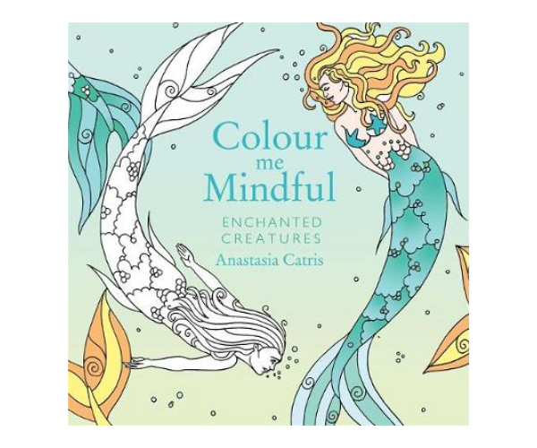 Colour Me Mindful: Enchanted Creatures by Anastasia Catris